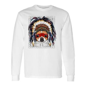Native Indian Chihuahua Native American Indian Dog Lovers Long Sleeve T-Shirt T-Shirt | Mazezy