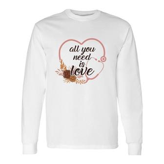 All You Need Is Love Nurses Day Heart Pink 2022 Long Sleeve T-Shirt - Seseable