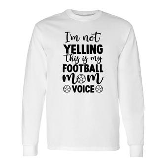 Im Not Yelling This Is My Football Mom Voice Full Black Long Sleeve T-Shirt - Seseable