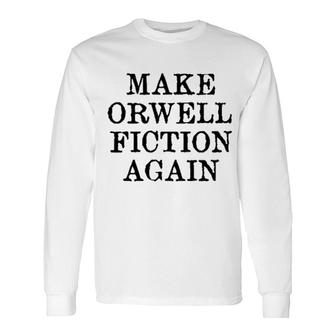 Make Orwell Fiction Again 2022 Trend Long Sleeve T-Shirt - Seseable