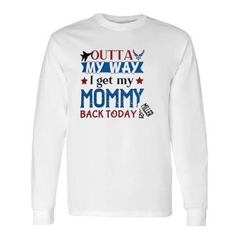 Outta My Way I Get My Daddy Mommy Husband Back Today Air Force Deployment Homecoming Personalized With Name And Year Long Sleeve T-Shirt - Seseable