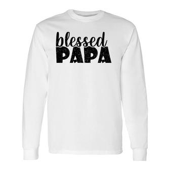 Papa Grandpa Proud New Dad Blessed Papa Fathers Day Long Sleeve T-Shirt - Seseable