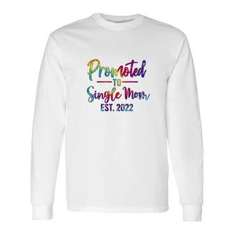 Promoted To Single Mom 2022 Tie Dye New Long Sleeve T-Shirt - Seseable