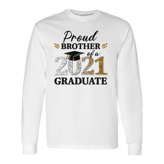 Proud Brother Of A 2021 Graduate Senior Graduation Grad Long Sleeve T-Shirt - Seseable