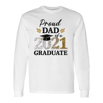 Proud Dad Of A 2021 Graduate Senior Graduation Grad Long Sleeve T-Shirt - Seseable