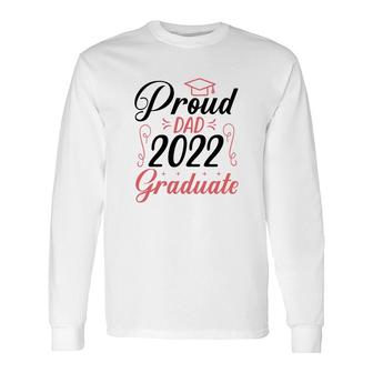Proud Dad Class Of 2022 Graduate Trendy Fathers Day Long Sleeve T-Shirt - Seseable