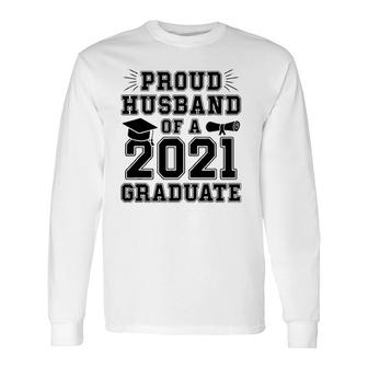 Proud Husband Of A 2021 Graduate School Graduation Wife Grad Long Sleeve T-Shirt - Seseable