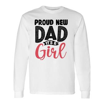 Proud New Dad Its A Girl Cool New Father Long Sleeve T-Shirt - Seseable