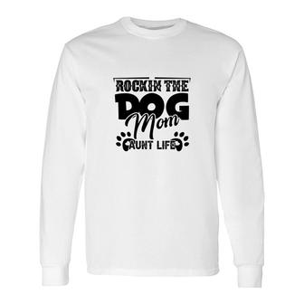 Rockin The Dog Mom And Aunt Life Mother Day Long Sleeve T-Shirt - Seseable