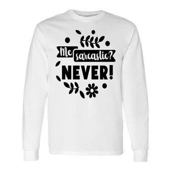 Me Sarcastic Never Sarcastic Quote Long Sleeve T-Shirt - Seseable