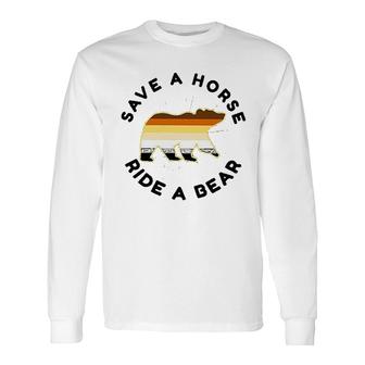 Save A Horse Ride A Bear LGBT Pride Idea Long Sleeve T-Shirt - Seseable