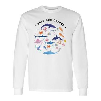 Save Our Oceans Seas Sea Creatures Sea Animals Protect Long Sleeve T-Shirt - Thegiftio