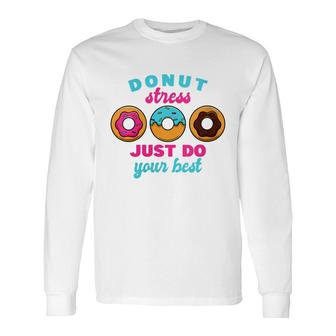 School Donut Teacher Test Day I Donut Stress Do Your Best Long Sleeve T-Shirt - Seseable
