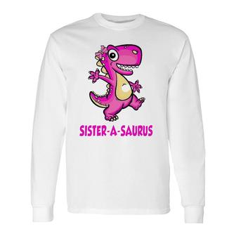 Sister-A-Saurus Saurus Dinosaur Matching Bday Fathers Long Sleeve T-Shirt - Seseable