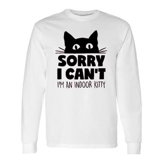 Sorry I Cant Im An Indoor Kitty Cute Pet Long Sleeve T-Shirt - Seseable
