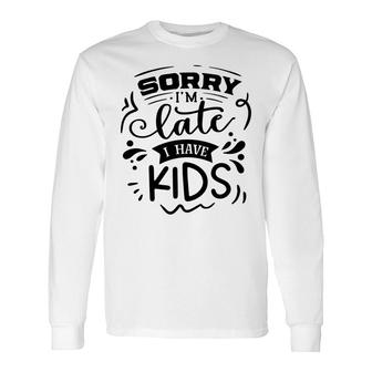 Sorry Im Late I Have Sarcastic Quote Black Color Long Sleeve T-Shirt - Seseable