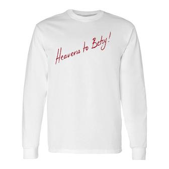 Southern Expression Heavens To Betsy Long Sleeve T-Shirt T-Shirt | Mazezy