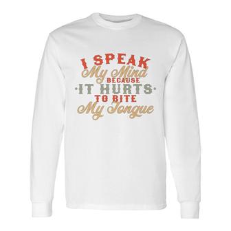 I Speak My Mind Because It Hurts To Bite My Tongue Extrovert Long Sleeve T-Shirt - Seseable