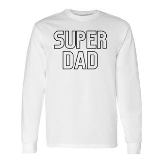 Super Dad Proud Dad Fathers Day Long Sleeve T-Shirt - Seseable