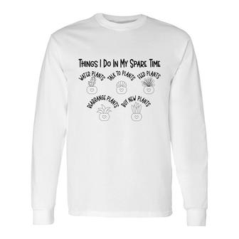 Taking Care Of Plants Is Things I Do In My Spare Time Long Sleeve T-Shirt | Seseable UK