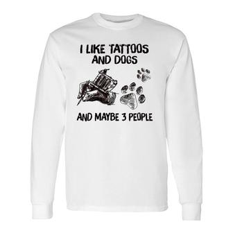 I Like Tattoos And Dogs And Maybe 3 People V-Neck Long Sleeve T-Shirt - Seseable