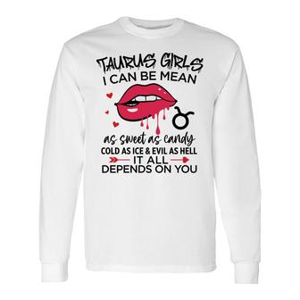 Taurus Girls I Can Be Mean Or As Sweet As Candy Long Sleeve T-Shirt - Seseable