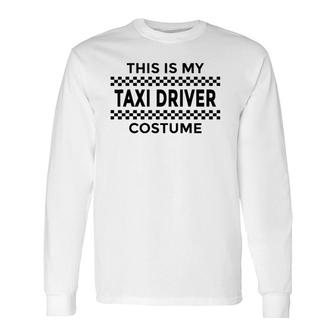 This Is My Taxi Driver Costume Halloween Party Humor Long Sleeve T-Shirt - Seseable