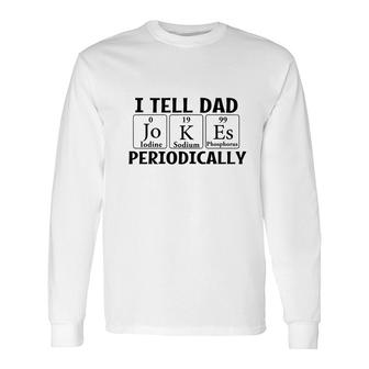 I Tell Dad Jokes Periodically Chemistry Long Sleeve T-Shirt - Seseable