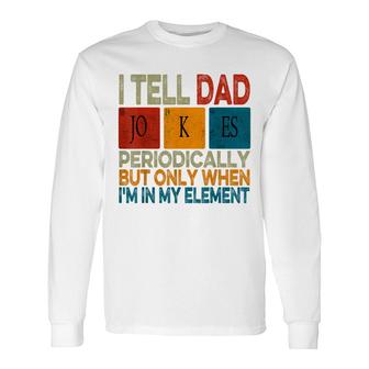 I Tell Dad Jokes Periodically Fathers Day Periodic Table Long Sleeve T-Shirt - Thegiftio UK
