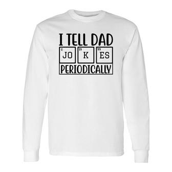 I Tell Dad Jokes Periodically Fathers Day Quotes Long Sleeve T-Shirt - Seseable
