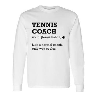Tennis Coach Like A Normal Coach Only Way Cooler Long Sleeve T-Shirt - Seseable