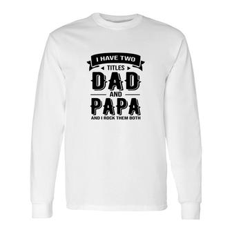 I Have Two Titles Dad And Stepdad And I Rock Them Both Fathers Day Long Sleeve T-Shirt - Seseable