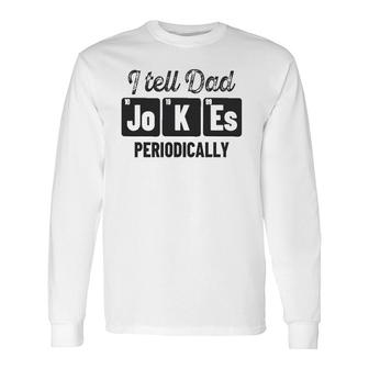 Vintage Fathers Day I Tell Dad Jokes Periodically Science Long Sleeve T-Shirt - Seseable
