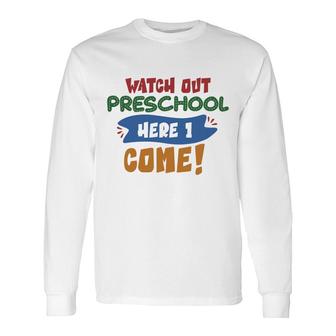 Watch Out Preschool Here I Come Teacher Long Sleeve T-Shirt - Seseable