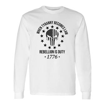 When Becomes Law Rebellion Is Duty Attractive 2022 Long Sleeve T-Shirt - Thegiftio