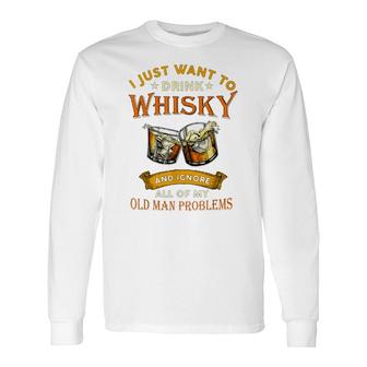 Whisky And Old Man Problems Long Sleeve T-Shirt - Seseable
