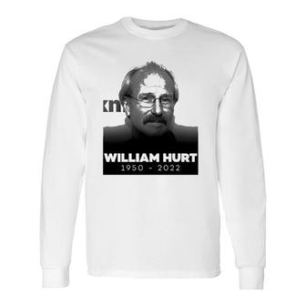 William Hurt 1950 2022 Rip Long Sleeve T-Shirt T-Shirt | Mazezy
