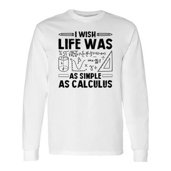 I Wish Life Was As Simple As Calculus Math Teacher Black Version Long Sleeve T-Shirt - Seseable