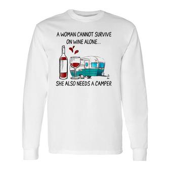 A Woman Cannot Survive On Wine Alone She Also Needs A Camper Long Sleeve T-Shirt - Seseable
