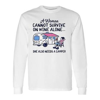 A Woman Cannot Survive On Wine Alone She Also Needs A Camper Long Sleeve T-Shirt - Seseable
