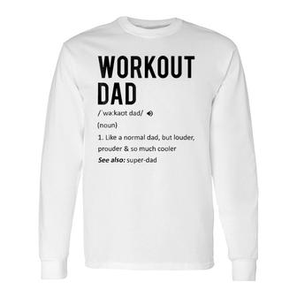 Workout Dad Tee Fathers Day Son Daughter Wife Long Sleeve T-Shirt - Seseable