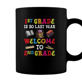 1St Grade Is So Last Year Welcome To 2Nd Grade Teacher Coffee Mug - Seseable