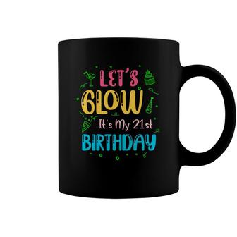 21St Birthday Lets Glow Party Its My 21St Coffee Mug - Seseable