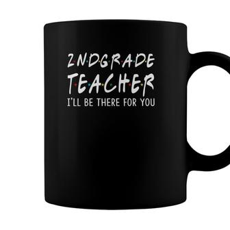 2Nd Grade Teacher Ill Be There For You Back To School Coffee Mug - Seseable