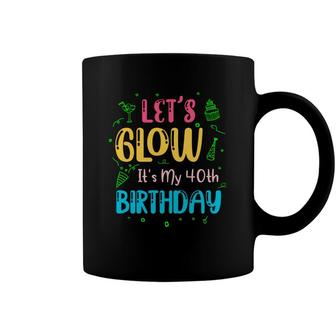 40 Happy Birthday 40Th Lets Glow Party Its My 40Th Coffee Mug - Seseable