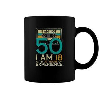 50Th Birthday I Am Not 50 18 With 32 Years Of Experience Coffee Mug | Mazezy