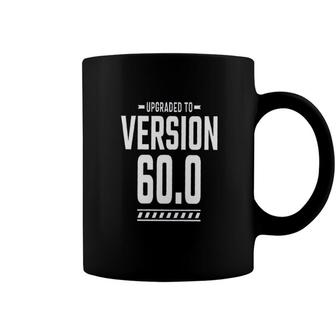 60Th Birthday Funny Gift Upgraded To Version 60 Coffee Mug - Seseable