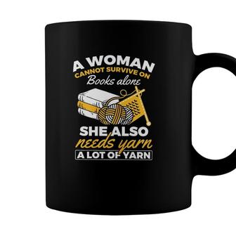 A Woman Cannot Survive On Books Alone She Also Needs Yarn A Lot Of Yarn Coffee Mug - Seseable