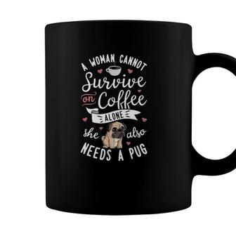A Woman Cannot Survive On Coffee Alone Pug Dog Lover Coffee Mug - Seseable