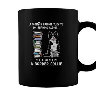 A Woman Cannot Survive On Reading Alone Border Collie Dog Coffee Mug - Seseable